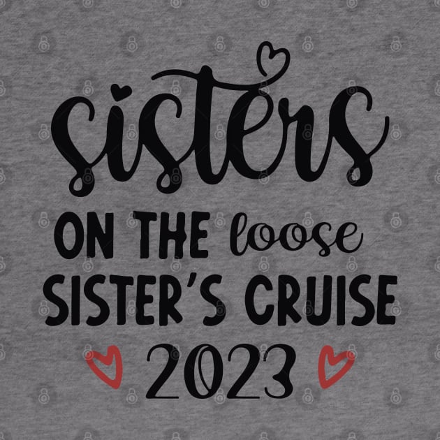 Sisters On The Loose Shirt Sisters Trip 2023 by lunacreat